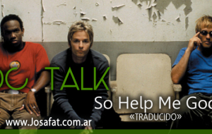 DC TALK – So Help Me God [Ayúdame Dios]