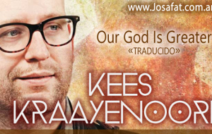 Kees Kraayenoord – Our God Is Greater [Nuestro Dios Es Más Grande]