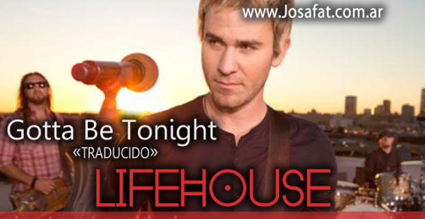 Lifehouse – Gotta Be Tonight [Tiene Que Ser Esta Noche]