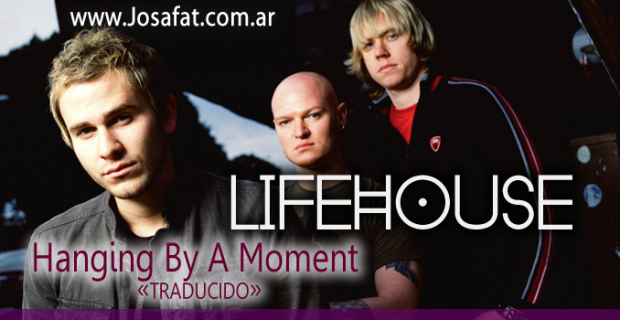 Lifehouse – Hanging By A Moment [Sosteniéndome De Este Momento]