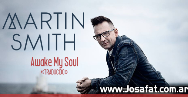 Martin Smith – Awake My Soul [Despierta Mi Alma]