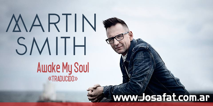Martin Smith - Awake My Soul [Despierta Mi Alma]