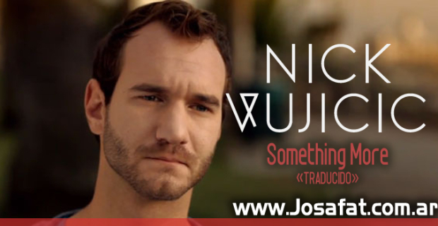 Nick Vujicic – Something More [Hay Algo Más]