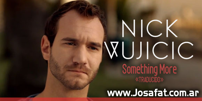 Nick Vujicic - Something More [Hay Algo Más]