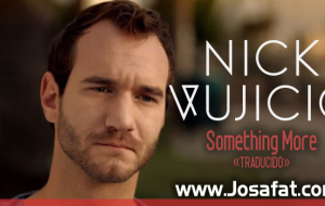 Nick Vujicic – Something More [Hay Algo Más]