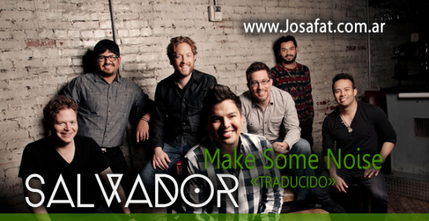 Salvador – Make Some Noise [Hagamos Algo de Ruido]