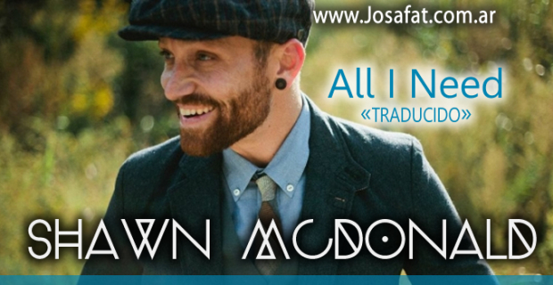 Shawn McDonald – All I Need [Todo Lo Que Necesito]