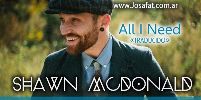 Shawn McDonald - All I Need [Todo Lo Que Necesito]