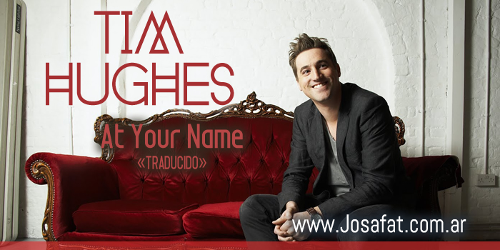 Tim Hughes - At Your Name [En Tu Nombre]