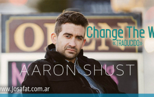 Aaron Shust – Change the Way [Cambiar La Forma]