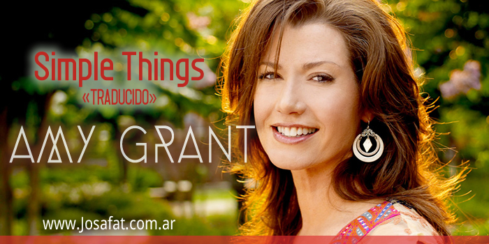 Amy Grant - Simple Things [Cosas Simples]