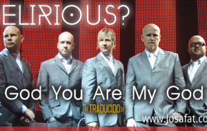 Delirious? – God You Are My God [Dios Tú Eres Mi Dios]