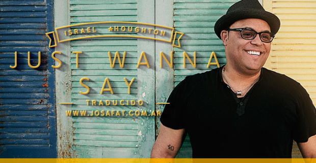 Israel Houghton – Just Wanna Say [Solo Quiero Decir]