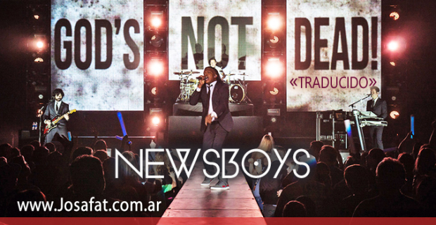Newsboys – God’s Not Dead  [Dios No Está Muerto]