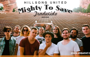 Hillsong United – Mighty To Save [Poderoso Para Salvar]