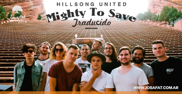 Hillsong United – Mighty To Save [Poderoso Para Salvar]