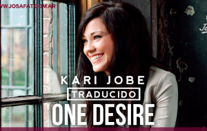 Kari Jobe – One Desire [Mi Único Deseo]