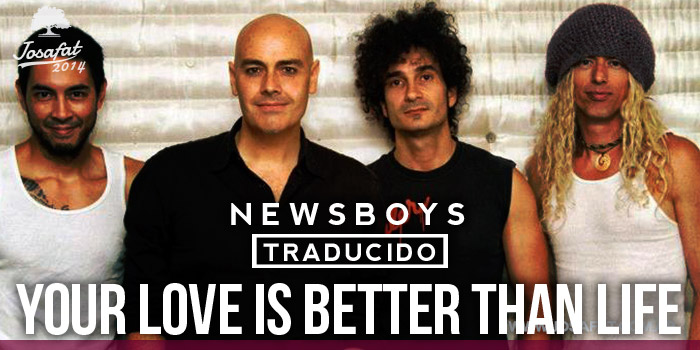 Newsboys---Your-Love-Is-Better-Than-Life