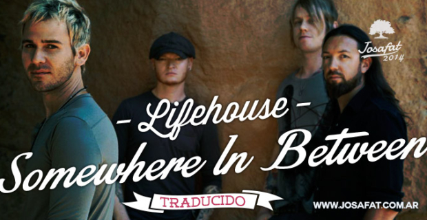 Lifehouse – Somewhere In Between [Algún Lugar Al Medio]