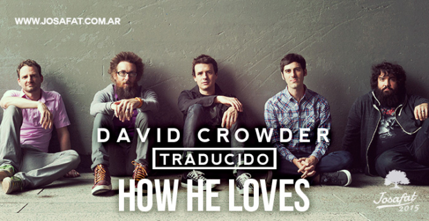 David Crowder – How He Loves [Cómo Él Nos Ama]