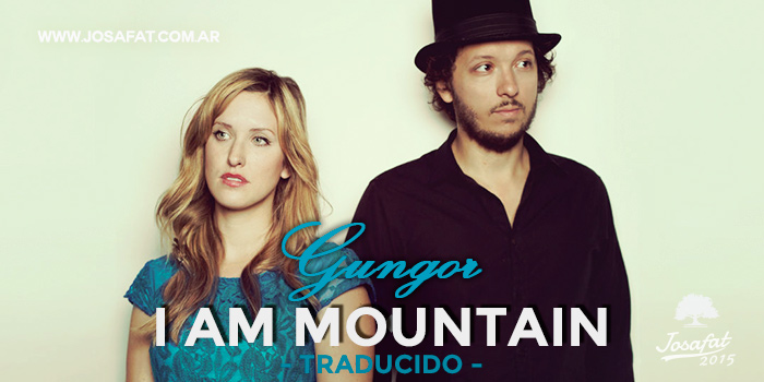 Gungor I Am Mountain Soy La Montana Josafat josafat