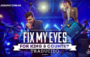 for King & Country – Fix My Eyes [Fijaría Mis Ojos]