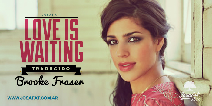 Brooke-Fraser---Love-Is-Waiting-[El-Amor-Esta-Esperando]