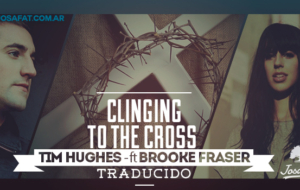 Tim Hughes – Clinging to the Cross <feat. Brooke Fraser> [Me Aferro A La Cruz]