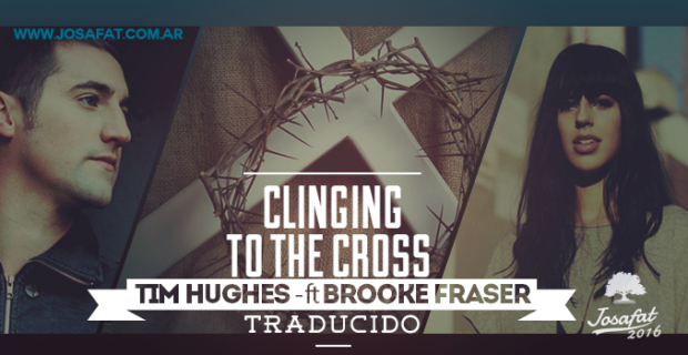 Tim Hughes – Clinging to the Cross <feat. Brooke Fraser> [Me Aferro A La Cruz]