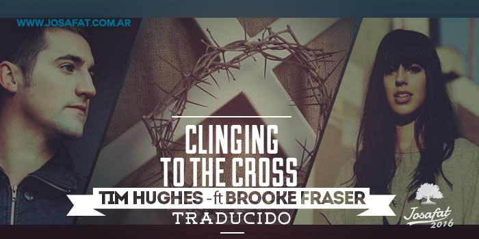 Tim-Hughes---Clinging-to-the-Cross-feat.-Brooke-Fraser-[Me-Aferro-A-La-Cruz]