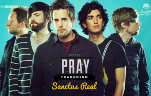 Sanctus Real – Pray [Orar]